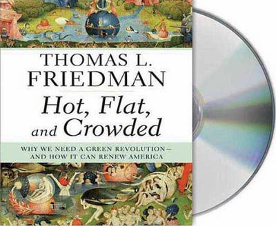 Hot, flat, and crowded : [compact disc, unabridged] : why we need a green revolution-- and how it can renew America /