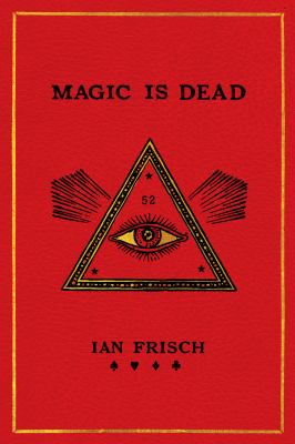 Magic is dead : my journey into the world's most secretive society of magicians /