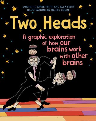 Two heads : a graphic exploration of how our brains work with other brains /
