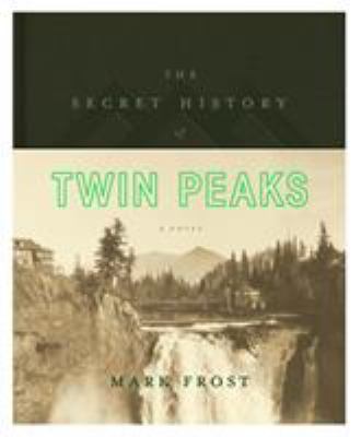 The secret history of Twin Peaks : a novel /