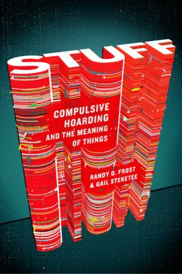 Stuff : compulsive hoarding and the meaning of things /