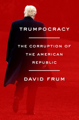 Trumpocracy : the corruption of the American republic /
