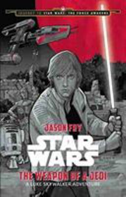 The weapon of a Jedi : a Luke Skywalker adventure /