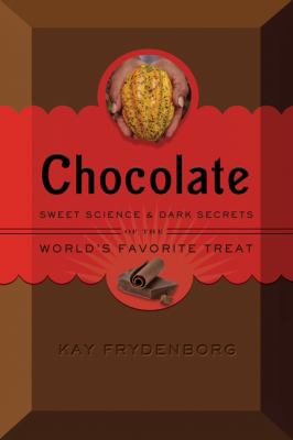 Chocolate : sweet science and dark secrets of the world's favorite treat /