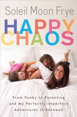 Happy chaos : from Punky to parenting and my perfectly imperfect adventures in between /