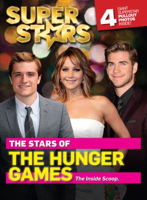 The stars of The Hunger Games : the inside scoop /