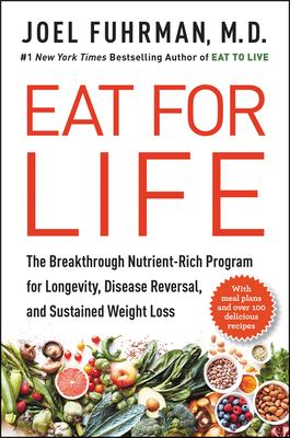 Eat for life : the breakthrough nutrient-rich program for longevity, disease reversal, and sustained weight loss /