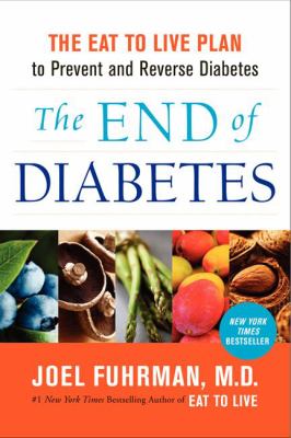 The end of diabetes : the eat to live plan to prevent and reverse diabetes /