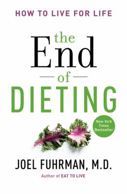 The end of dieting : how to live for life /
