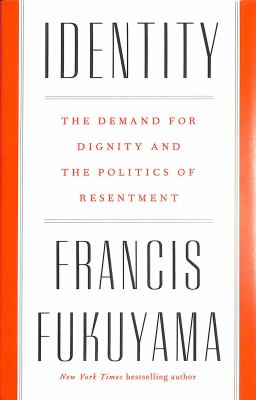 Identity : the demand for dignity and the politics of resentment /