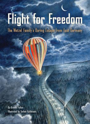 Flight for freedom : the Wetzel family's daring escape from East Germany /