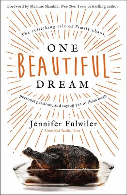 One beautiful dream : the rollicking tale of family chaos, personal passions, and saying yes to them both /