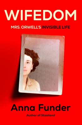 Wifedom : Mrs. Orwell's invisible life /