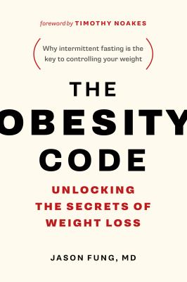The obesity code : unlocking the secrets of weight loss /