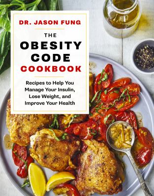The obesity code cookbook : recipes to help you manage insulin, lose weight, and improve your health /