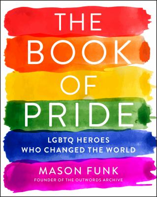 The book of pride : LGBTQ heroes who changed the world /