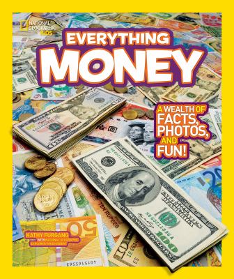 National Geographic Kids. Everything money : a wealth of facts, photos, and fun! /