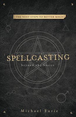 Spellcasting beyond the basics : the next steps to better magic /