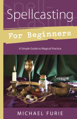 Spellcasting for beginners : a simple guide to magical practice /