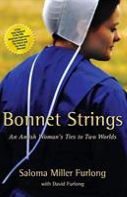 Bonnet strings : an Amish woman's ties to two worlds /