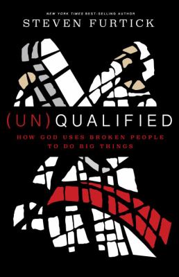 (Un)qualified : how God uses broken people to do big things /
