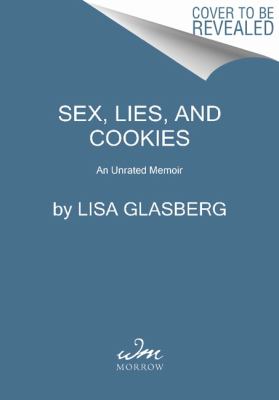 Sex, lies & cookies : an unrated memoir /