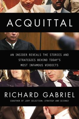Acquittal : an insider reveals the stories and strategies behind today's most infamous verdicts /