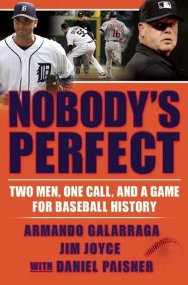 Nobody's perfect : two men, one call, and a game for baseball history /
