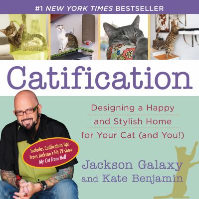 Catification : designing a happy and stylish home for your cat (and you!) /