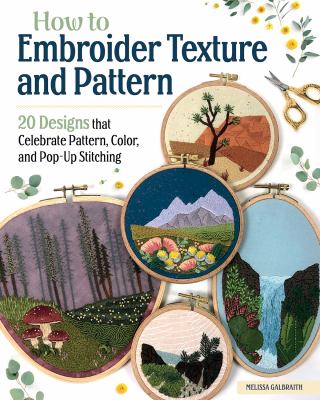 How to embroider texture and pattern : 20 designs that celebrate pattern, color, and pop-up stitching /