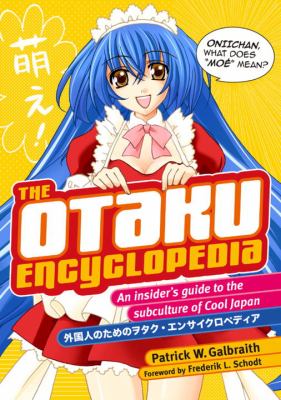 The otaku encyclopedia : an insider's guide to the subculture of cool Japan /
