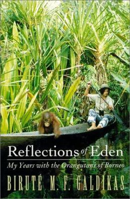 Reflections of Eden : my years with the orangutans of Borneo /