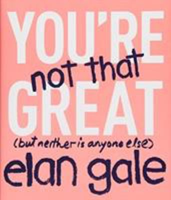 You're not that great : (but neither is anyone else) /