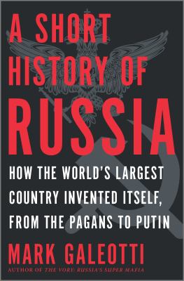A short history of Russia : how the world's largest country invented itself, from the pagans to Putin /