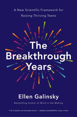 The breakthrough years : a new scientific framework for raising thriving teens /