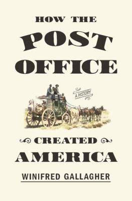 How the post office created America : a history /