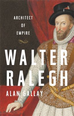 Walter Ralegh : architect of empire /