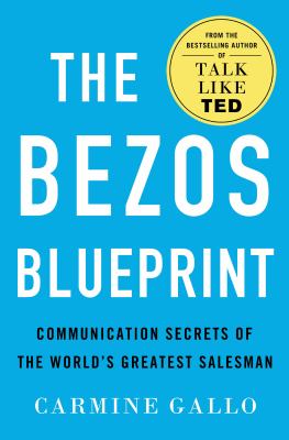 The Bezos blueprint : communication secrets of the world's greatest salesman /