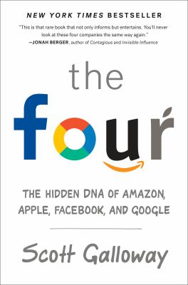 The four : the hidden DNA of Amazon, Apple, Facebook, and Google /