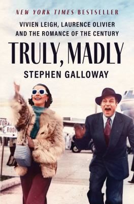 Truly, madly : Vivien Leigh, Laurence Olivier, and the romance of the century /
