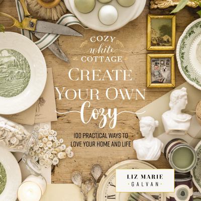 Create your own cozy [ebook] : 100 practical ways to love your home and life.