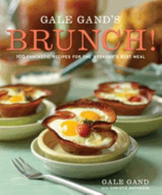 Gale Gand's brunch! : 100 fantastic recipes for the weekend's best meal /