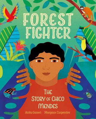 Forest fighter : the story of Chico Mendes /