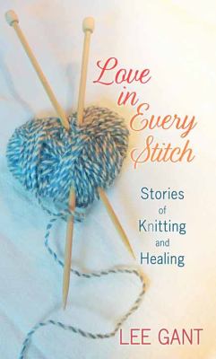 Love in every stitch [large type] : stories of knitting and healing /