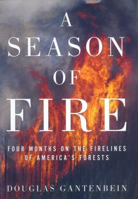A season of fire : four months on the firelines in the American West /