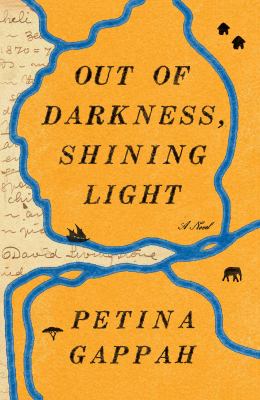 Out of darkness, shining light : (being a faithful account of the final years and earthly days of Doctor David Livingstone and his last journey from the interior to the coast of Africa, as narrated by his African companions, in three volumes) : a novel /