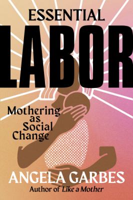 Essential labor : mothering as social change /