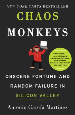 Chaos monkeys : obscene fortune and random failure in Silicon Valley /