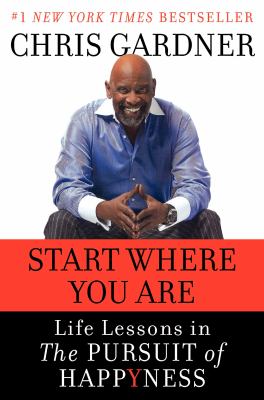Start where you are : life lessons in getting from where you are to where you want to be /