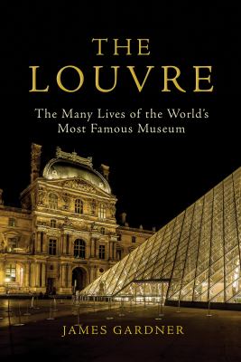 The Louvre : the many lives of the world's most famous museum /